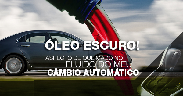Óleo escuro. O aspecto queimado do fluido é ruim para a transmissão?